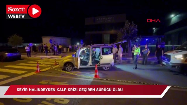 Hafif ticari araçla seyir halindeyken kalp krizi geçiren sürücü öldü