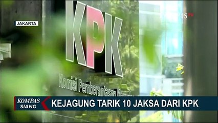 Kejagung Tarik 10 Jaksa Senior yang Bertugas di KPK, Ada Apa?