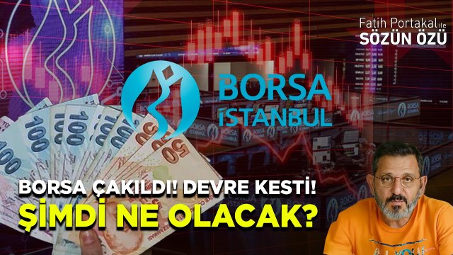 BORSA ÇAKILDI! DEVRE KESTİ! ŞİMDİ NE OLACAK?