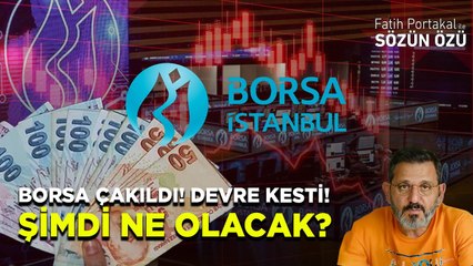BORSA ÇAKILDI! DEVRE KESTİ! ŞİMDİ NE OLACAK?