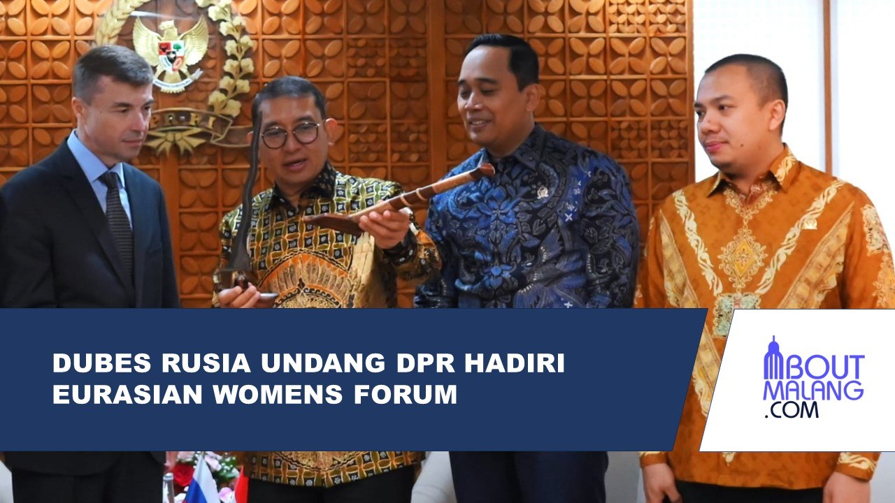 DUTA BESAR RUSIA MENGUNDANG DPR UNTUK MENGHADIRI EURASIAN WOMENS FORUM