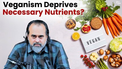 Veganism deprives necessary nutrients? || Acharya Prashant (2020)