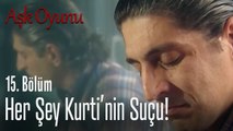 Her şey Kurti'nin suçu! - Aşk Oyunu 15. Bölüm