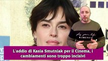 L'addio di Kasia Smutniak per il Cinema, i cambiamenti sono troppo incisivi