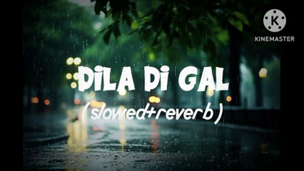 Dila Di Gal slowed reverb song sad song