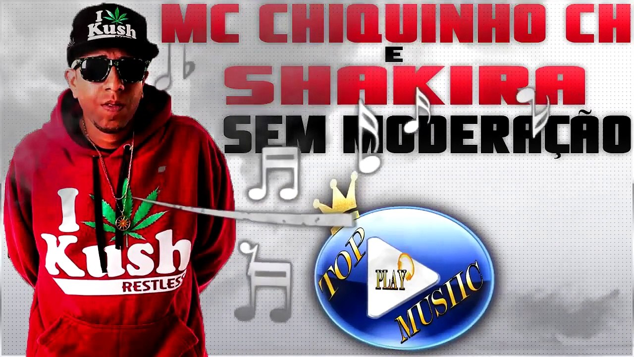 MC CHIQUINHO CH & SHAKIRA - SEM MODERAÇÃO ♪(DOWNLOAD)♫