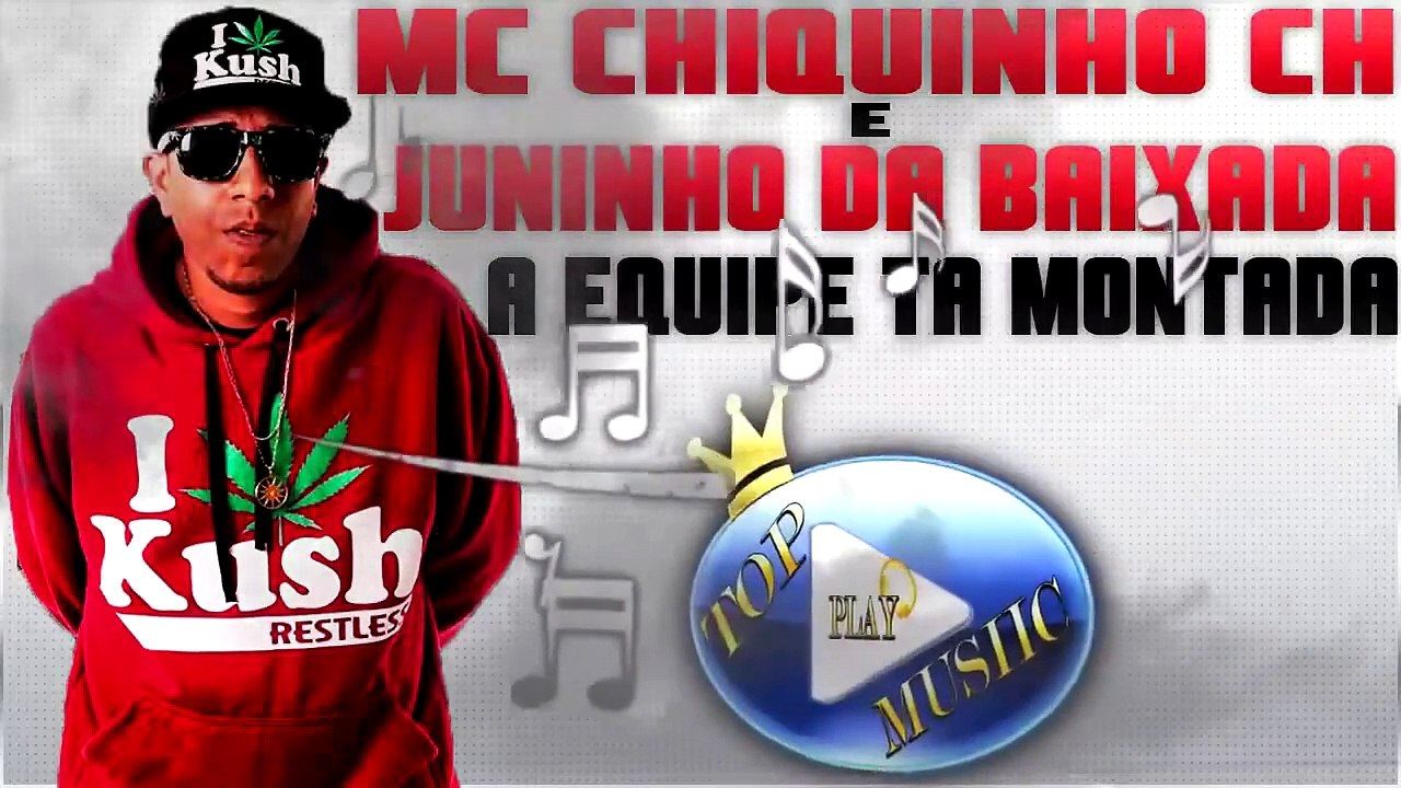MC CHIQUINHO CH & JUNINHO DA BAIXADA - A EQUIPE TA MONTADA ♪(DOWNLOAD)♫