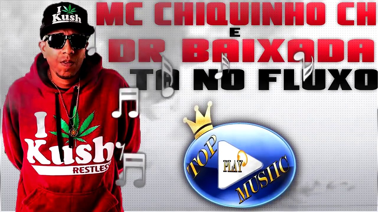 MC CHIQUINHO CH & DR. BAIXADA - TA NO FLUXO ♪(DOWNLOAD)♫