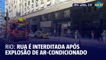 Rua no Centro do Rio é  interditada após explosão de ar-condicionado