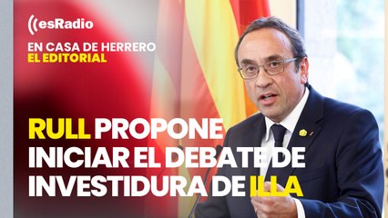 Editorial de Leticia Vaquero: Rull propone iniciar el debate de investidura de Illa el jueves