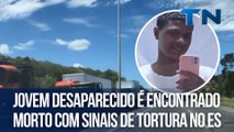 Jovem desaparecido é encontrado morto com sinais de tortura no ES