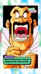 Fallece Roberto Sen, voz de Mr. Satán en DBZ | Reporte Indigo