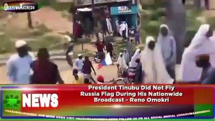 President Tinubu Did Not Fly Russia Flag During His Nationwide Broadcast - Reno Omokri ~ OsazuwaAkonedo