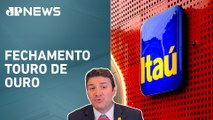 Itaú e exterior puxam Ibovespa | Fechamento Touro de Ouro