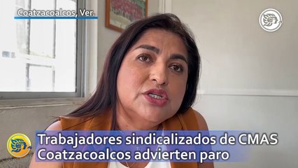Trabajadores sindicalizados de CMAS Coatzacoalcos advierten paro ¿qué es lo que exigen?