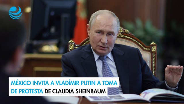 México invita a Vladímir Putin a toma de protesta de Claudia Sheinbaum