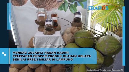 Mendag Zulkifli Hasan Hadiri Pelepasan Ekspor Produk Olahan Kelapa Senilai Rp.25,3 Miliar Di Lampung
