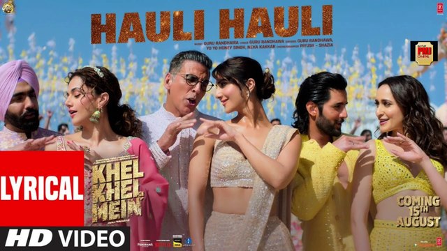 KHEL KHEL MEIN: HAULI HAULI (Lyrical) Akshay,Guru Randhawa,YO YO Honey Singh,Neha,Ammy,Taapsee,Vaani