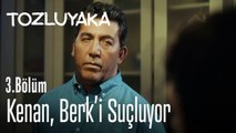 Kenan, Berk'i suçluyor - Tozluyaka 3. Bölüm