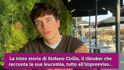 La triste storia di Stefano Cirillo, il tiktoker che racconta la sua leucemia, tutto all'improvviso...