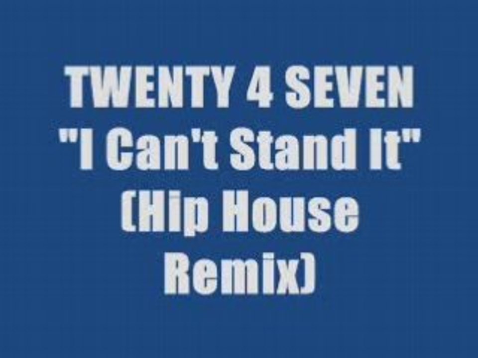 TWENTY 4 SEVEN - I CAN'T STAND IT (maxi version)