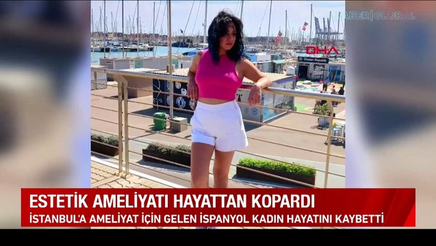 Estetik ameliyatı hayattan kopardı: İstanbul'a ameliyat için gelen İspanyol kadın hayatını kaybetti