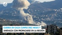 Guerra en Gaza cumple diez meses y amenaza con propagarse en la región