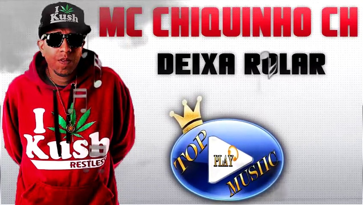 MC CHIQUINHO CH - DEIXA ROLAR ♪(DOWNLOAD)♫