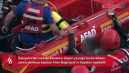 Sulama kanalına düşen çocuğu kurtardı, kendi kurtulamadı