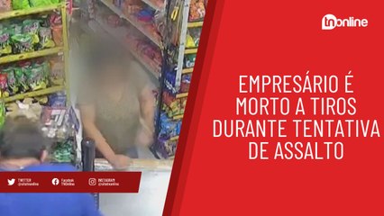 Empresário é morto a tiros durante tentativa de assalto