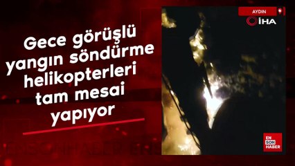 Aydın'daki yangında gece görüşlü yangın söndürme helikopterleri tam mesai yapıyor