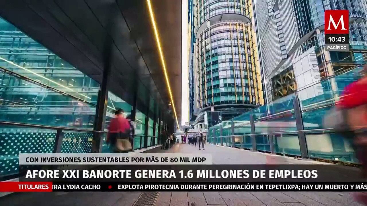 Afore XXI Banorte genera 1.6 millones de empleos mediante una inversión de 80 mil mdp
