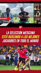 La SELECCIÓN MEXICANA está buscando a los mejores mexicanos del mundo