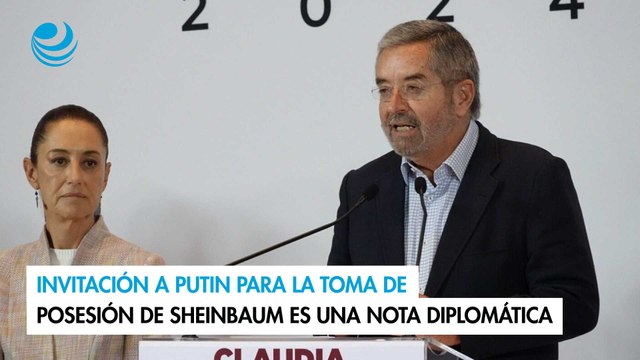 Invitación a Putin para la toma de posesión de Sheinbaum es una nota diplomática:de la Fuente