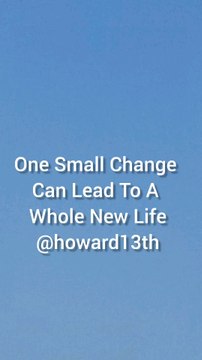 One Small Change Can Lead To A Whole New Life 08/07/2024