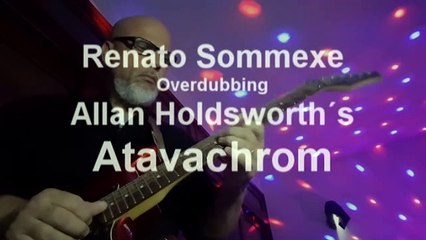 ALLAN HOLDSWORTH -  " atavachrom " by Renato Sommexe overdubbing on guitar - Fusion