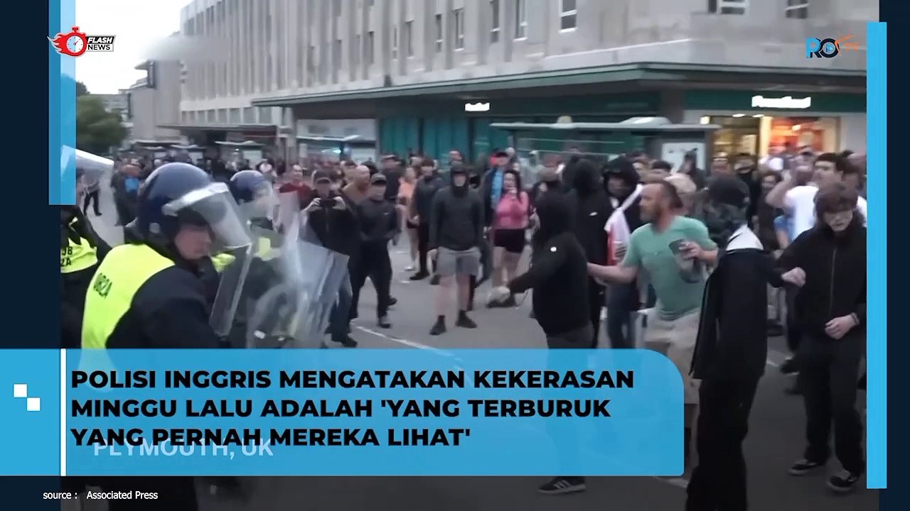 POLISI INGGRIS MENGATAKAN KEKERASAN MINGGU LALU ADALAH 'YANG TERBURUK YANG PERNAH MEREKA LIHAT'