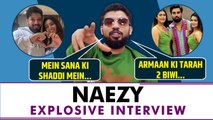 Naezy Exclusive Interview:Naezy ने Sana Makbul की शादी और Armaan Malik की 2 शादियों पर किया React