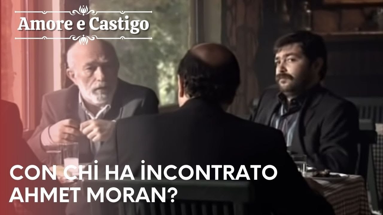 Con chi ha incontrato Ahmet Moran? | Amore e Castigo - Episodio 22