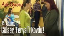 Gülser, Feryal'i kovdu! -  Aşk Oyunu 15. Bölüm