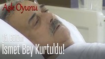 İsmet Bey kurtuldu! -  Aşk Oyunu 15. Bölüm