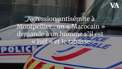 Agression antisémite à Montpellier : un « Marocain » demande à un homme s’il est « Juif » et le tabasse