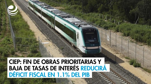 CIEP: fin de obras prioritarias y baja de tasas de interés reducirá déficit fiscal en 1.1% del PIB