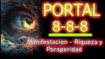 PORTAL 888 -Manifestacion con la RIQUEZA Y PROSPERIDAD - ESCUCHA Y SIENTE SU VIBRACIÓN