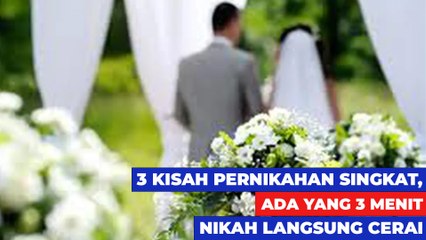 3 Kisah Pernikahan Singkat, Ada yang 3 Menit Nikah langsung cerai