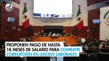 Proponen pago de hasta 18 meses de salario para combatir corrupción en juicios laborales