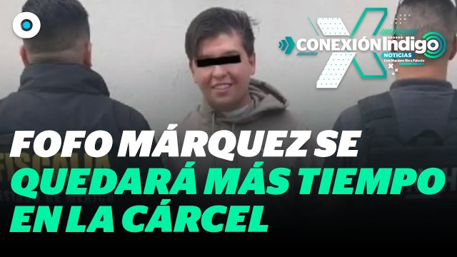 Amplían cierre de investigación durante audiencia de 'Fofo' Márquez | Reporte Indigo