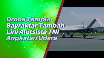 Drone Tempur Bayratar Tambah Kekuatan Alutsista TNI Angkatan Udara