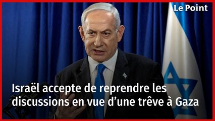 Israël accepte de reprendre les discussions en vue d’une trêve à Gaza