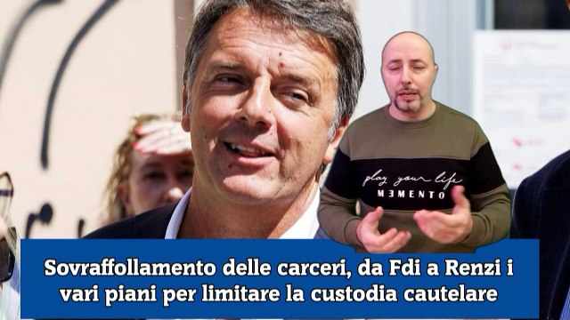 Sovraffollamento delle carceri, da Fdi a Renzi i vari piani per limitare la custodia cautelare